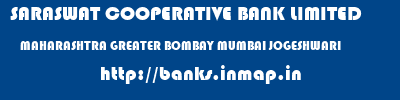 SARASWAT COOPERATIVE BANK LIMITED  MAHARASHTRA GREATER BOMBAY MUMBAI JOGESHWARI  banks information 